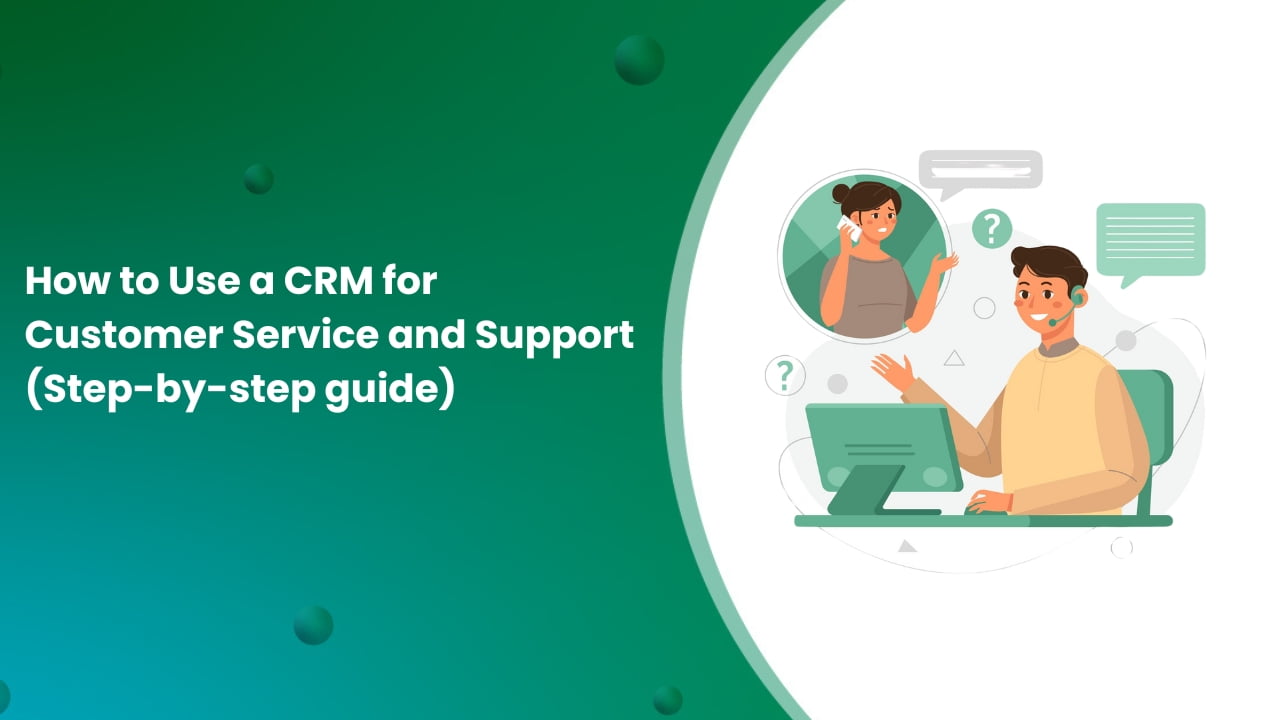 How to Use a CRM Software for Customer Service and support