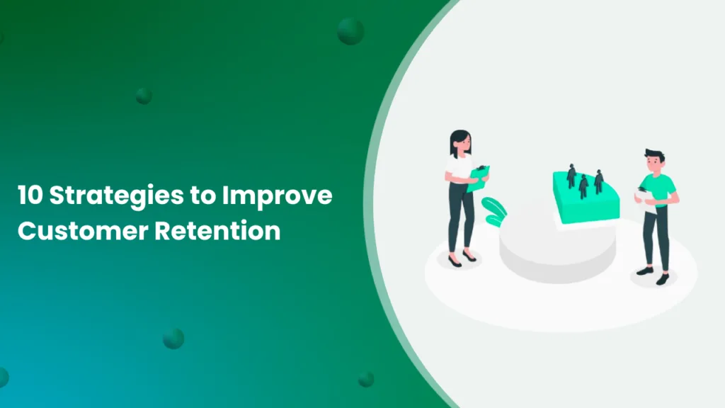 10 Strategies to Improve Customer Retention