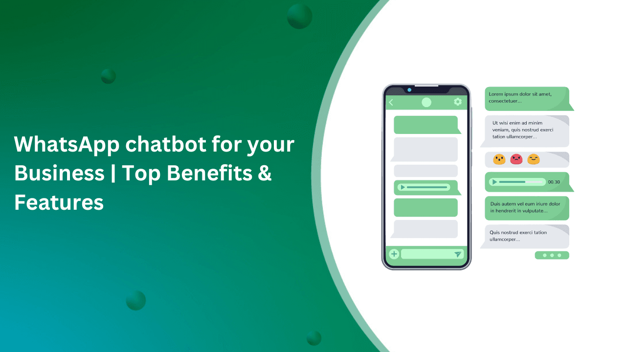 WhatsApp chatbot for your Business | Top Benefits & Features